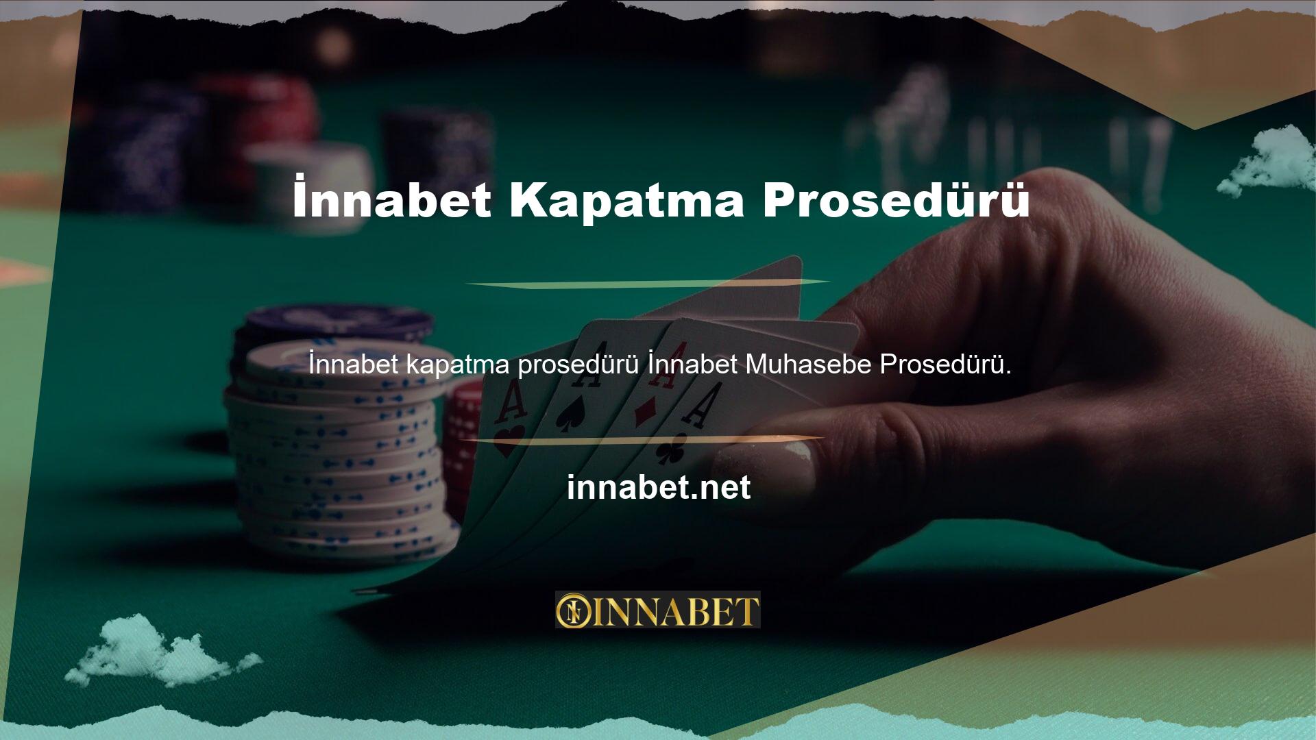 İnnabet Hesap Kapatma Prosedürü, haksız kazanç ve kural ihlali nedeniyle web sitesi tarafından gerçekleştirilir
